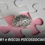 Segurança do Trabalho - Risco Psicossociais na NR01 - riscos, motivos e como prevenir