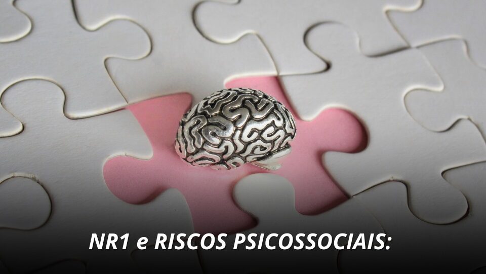 Segurança do Trabalho - Risco Psicossociais na NR01 - riscos, motivos e como prevenir