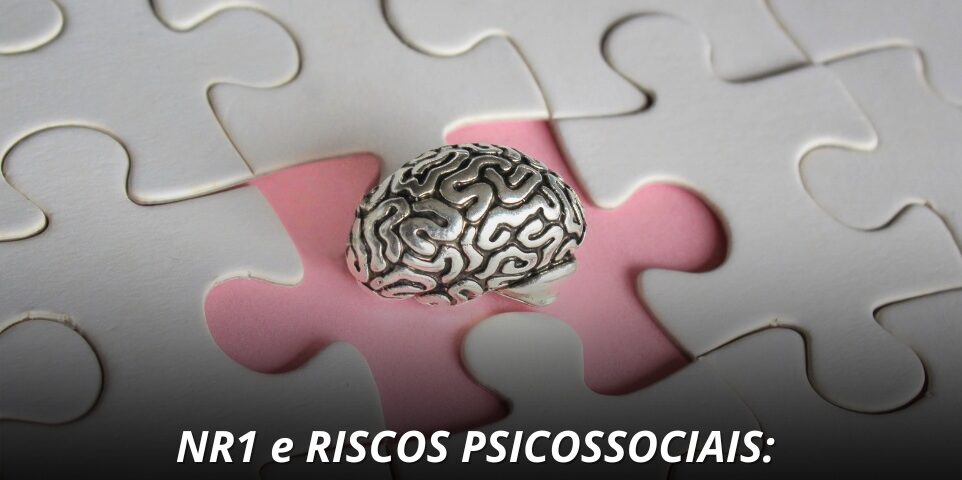 Segurança do Trabalho - Risco Psicossociais na NR01 - riscos, motivos e como prevenir